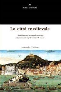 La Citta Medievale. Insediamento, Economia E Societa Nei Documenti Napoletani Del X Secolo