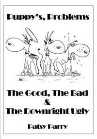 Puppy's, Problems: The Good, The Bad & The Downright Ugly