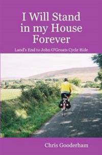 I Will Stand in My House Forever - Lands End to John O'Groats Cycle Ride