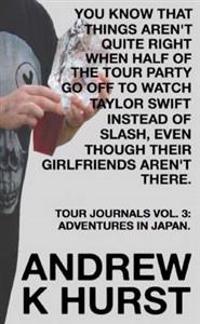 You Know That Things Aren'T Quite Right When Half of the Tour Party Go Off to Watch Taylor Swift Instead of Slash, Even Though Their Girlfriends Aren'T There. Travel Journals Volume Three: Adventures in Japan