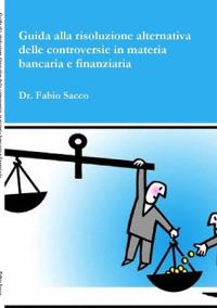 Guida alla risoluzione delle controversie in materia Bancaria e Finanziaria