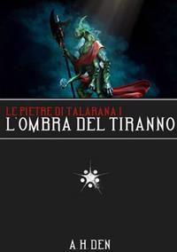 Le Pietre di Talarana I - L'Ombra del Tiranno