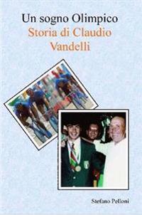 Un sogno Olimpico - Storia di Claudio Vandelli