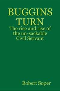 BUGGINS TURN - The rise and rise of the un-sackable Civil Servant