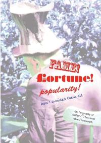Fame, Fortune, Popularity - How I Avoided Them All