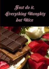 Just Do it, Everything Naughty but Nice