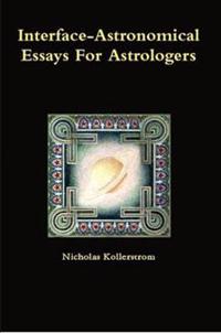 Interface-Astronomical Essays for Astrologers.