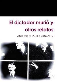 El Dictador Murio y Otros Relatos