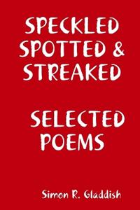 Speckled, Spotted & Streaked Selected Poems