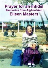 Prayer for an Infidel: Memories from Afghanistan