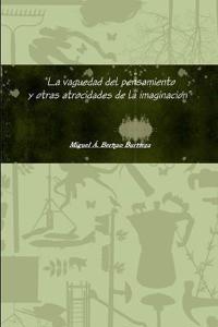 La Vaguedad Del Pensamiento y Otras Atrocidades De La Imaginacion