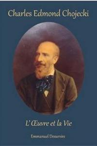 Charles Edmond Chojecki, L'xuvre Et La Vie