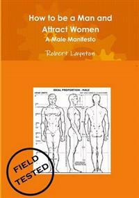 How to be a Man and Attract Women - A male manifesto