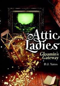 Attic Ladies: Gloamin's Gateway