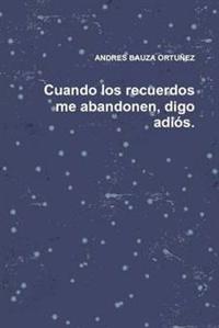 Cuando Los Recuerdos Me Abandonen, Digo Adios.
