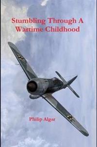 Stumbling Through A Wartime Childhood