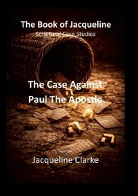 The Case Against Paul The Apostle