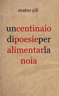 Un Centinaio Di Poesie Per Alimentar La Noia