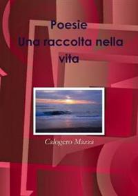 Poesie. UNA Raccolta Nella Vita