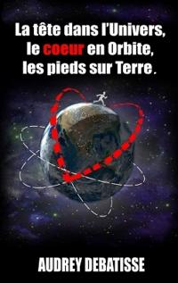 La tête dans l'Univers, le coeur en Orbite, les pieds sur Terre