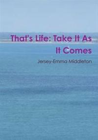 That's Life: Take it as it Comes