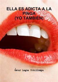 Ella Es Adicta A La Pinga (Yo Tambien)