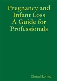 Pregnancy and Infant Loss: A Guide for Professionals