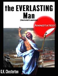 Everlasting Man (Illustrated & Annotated)