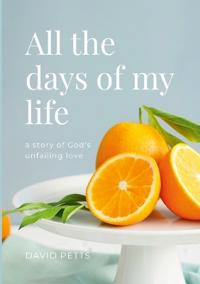 All the Days of My Life - a story of God's Unfailing Love