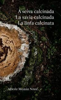 A seiva calcinada. La savia calcinada. La linfa calcinata