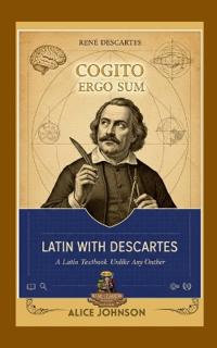 Latin with Descartes A Latin Textbook Unlike Any Other