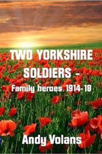 Two Yorkshire Soldiers - Family Heroes 1914-18
