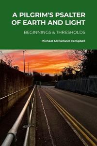 A Pilgrim's Psalter of Earth and Light - Beginnings & Thresholds