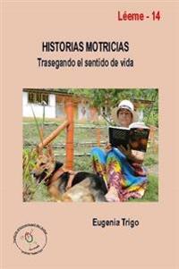 Historias Motricias. Trasegando El Sentido De Vida