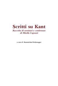 Scritti Su Kant. Raccolta Di Seminari e Conferenze Di Mirella Capozzi