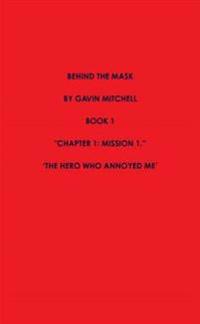 Behind the Mask Part 1: the Hero Who Annoyed Me