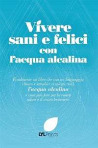 Vivere Sani e Felici Con L'acqua Alcalina