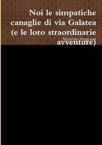 noi le simpatiche canaglie di via Galatea (e le loro straordinarie avventure)