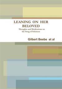 Leaning on Her Beloved Thoughts and Meditations on the Song of Solomon