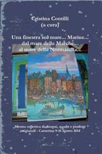 Una Finestra Sul Mare... Marine... Dal Mare Delle Marche... Al Mare Della Normandia...