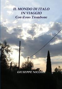 Il MONDO DI "ITALO" IN VIAGGIO "Con il suo Trombone"