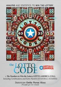 The Lotto Code, Analysis and Statistics to Win the Lottery + The Numbers to Win the Lottery LOTTO AMERICA (USA), Including Combinations and Extra Numb