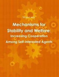 Mechanisms for Stability and Welfare: Increasing Cooperation Among Self-Interested Agents