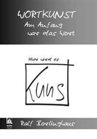 Wortkunst. Im Anfang War Das Wort - Hier Wird Es Kunst