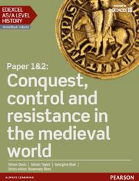 Edexcel AS/A Level History, Paper 1&2: Conquest, control and resistance in the medieval world Student Book