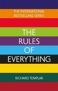 The Rules of Everything: A complete code for success and happiness in every