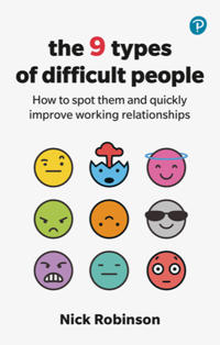 The 9 Types of Difficult People: How to spot them and quickly improve worki