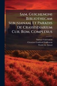 Sam. Guichenoni Bibliothecam Sebusianam. Et Paradis De Crassisdiarium Cur. Rom. Complexus
