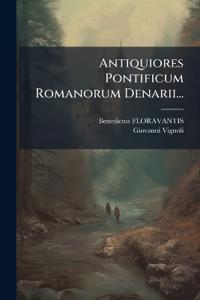 Antiquiores Pontificum Romanorum Denarii...