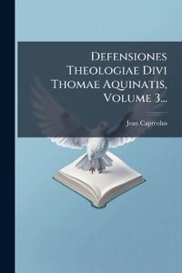 Defensiones Theologiae Divi Thomae Aquinatis, Volume 3...